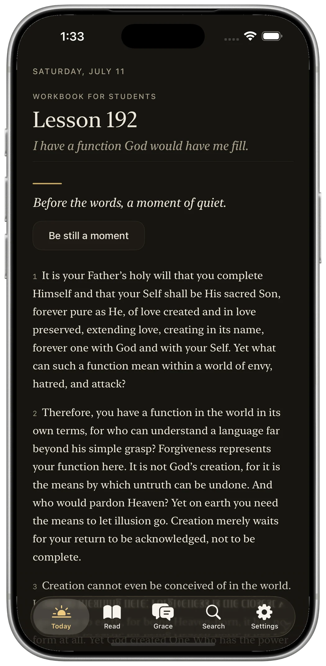 The day's lesson on a deep ink screen: 'Saturday, July 11 — Workbook for Students — Lesson 192', and its idea in serif italic, 'I have a function God would have me fill.' Beneath a short gold rule, the line 'Before the words, a moment of quiet.' and a softly outlined button, 'Be still a moment'. Then the lesson itself, paragraph one. No streak, no count, nothing to complete.